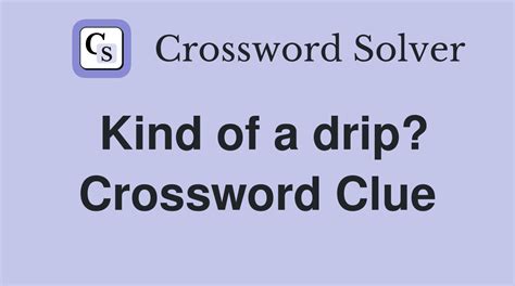 Kind of drip crossword clue - Short Kind of a big deal. While searching our database we found 1 possible solution for the: Short Kind of a big deal crossword clue. This crossword clue was last seen on December 22 2023 LA Times Crossword puzzle. The solution we have for Short Kind of a big deal has a total of 3 letters.